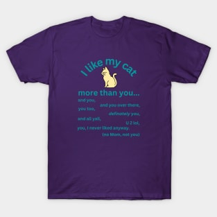 I like my cat more than you - cat lovers T-Shirt